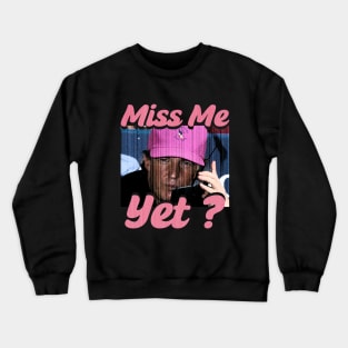 Miss Me Yet ? - Trump Crewneck Sweatshirt